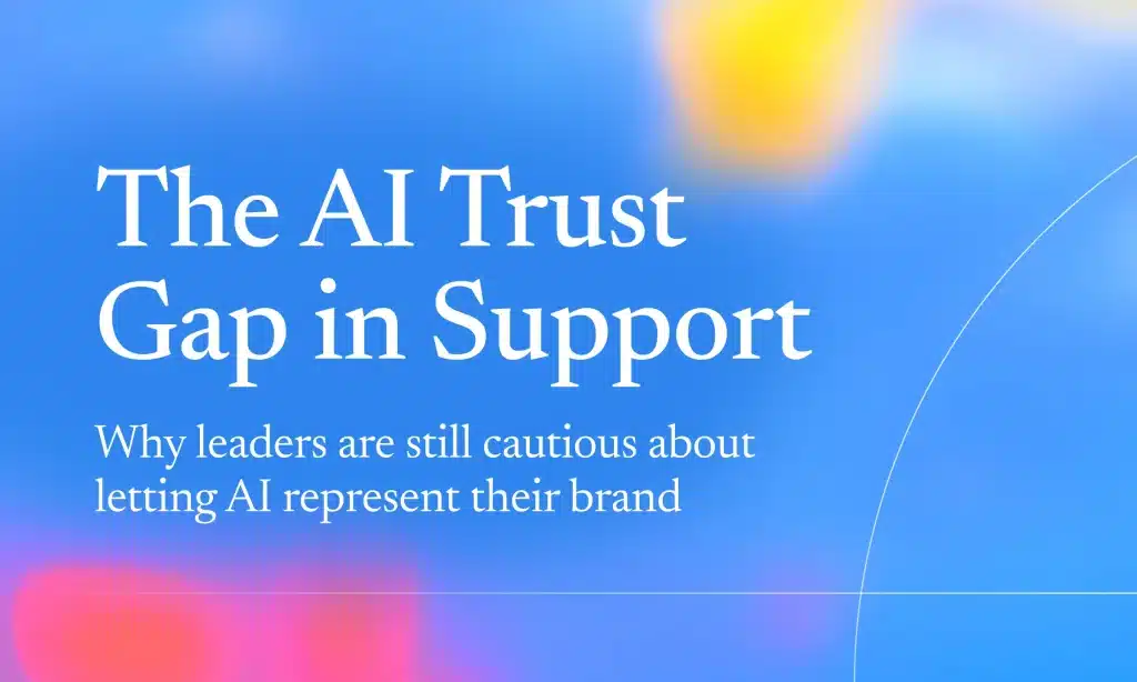 Closing the AI Trust Gap in Customer Support